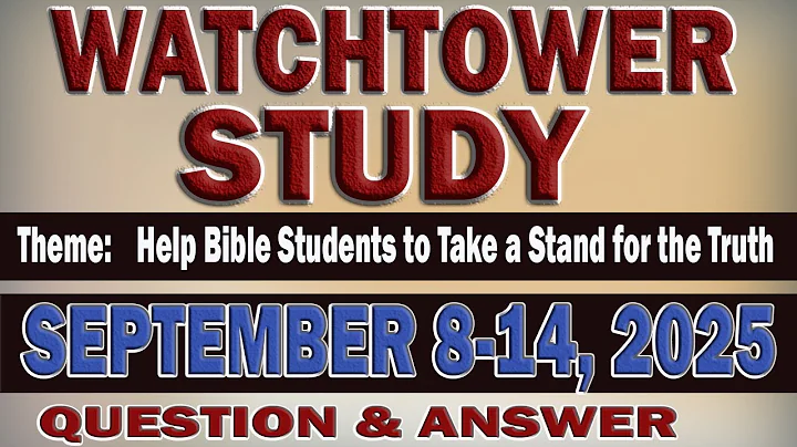 WATCHTOWER STUDY: SEPTEMBER 8-14, 2025 QUESTIONS AND ANSWERS