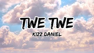 Kizz Daniel - Twe Twe (Lyrics) #kizzdaniel #twetwe #music #afrobeat