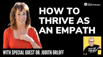 Dr. Judith Orloff On How To Thrive As An Empath And How To Survive A Narcissist