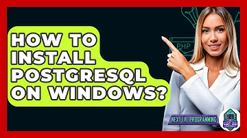 How To Install PostgreSQL On Windows? - Next LVL Programming