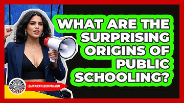 What Are The Surprising Origins Of Public Schooling? - Learn About Libertarianism