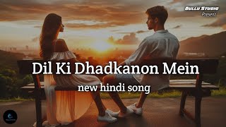 Dil Ki Dhadkanon Mein || New Romantic Song || Bullu Studio