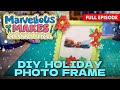 🌺 DIY HOLIDAY PHOTO FRAME 📸 *FULL EPISODE* | Marvellous Makes Christmas Special | Da Vinci