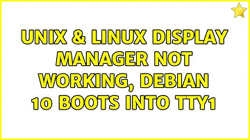 Unix & Linux: Display manager not working, Debian 10 boots into tty1