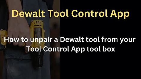 Unpairing Your Dewalt Tool: What You Don't Know About The Tool Control App