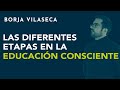 Las diferentes etapas en la educación consciente | Borja Vilaseca