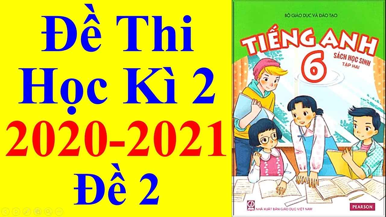 Đề thi môn anh lớp 6 học kì 2 | Tiếng Anh Lớp 6 – Đề Thi Học Kì 2 Năm Học 2020 – 2021 #2