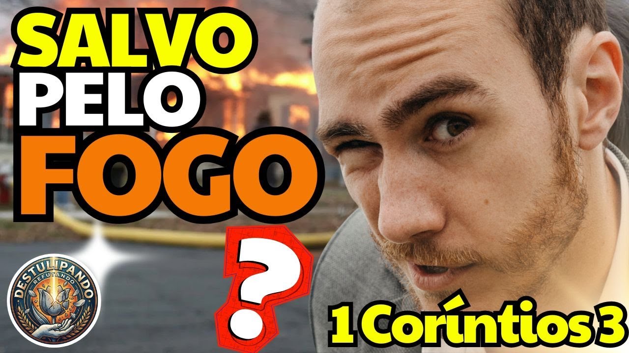 1 Coríntios 3 - Salvo pelo fogo? Não é o que você pensa!