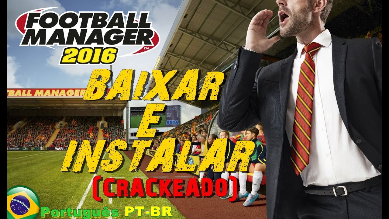 Como Baixar e Instalar Football Manager 2016(Crackeado) 