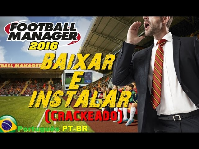 Baixar e Instalar Football Manager 2016 Completo (PC) Traduzido em Portugues  