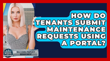 How Do Tenants Submit Maintenance Requests Using A Portal? - Mastering Property Management