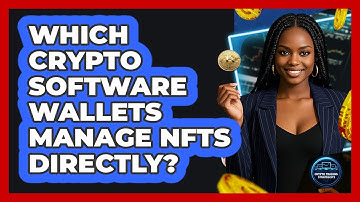 Which Crypto Software Wallets Manage NFTs Directly? - Crypto Trading Strategists