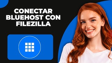 Cómo conectar Bluehost con FileZilla (2025)