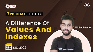 A Difference of Values and Indexes | Problem of The Day: 20/12/2022 | Siddharth Hazra