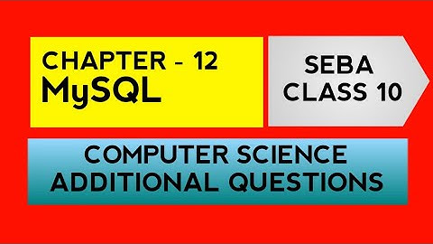 ADDITIONAL QUESTIONS | SEBA CLASS 10 | COMPUTER SCIENCE | CHAPTER - 12 | MySQL