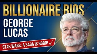 George Lucas: The Billionaire Who Built Star Wars and Changed Hollywood Forever