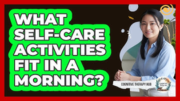 What Self-Care Activities Fit In A Morning?