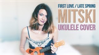 First Love / Late Spring - MITSKI UKULELE COVER chords