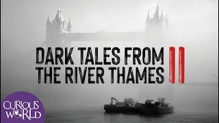 Dark Tales from the River Thames II by Curious World 131,410 views 2 years ago 43 minutes