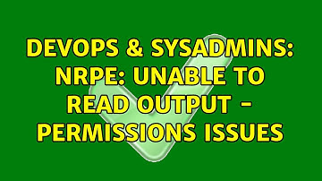 DevOps & SysAdmins: NRPE: Unable to read output - Permissions issues