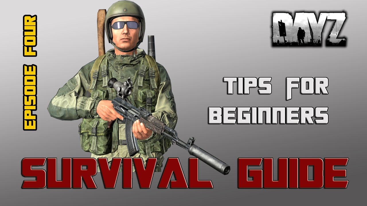 DayZ Survival Guide Episode 4 Tips for Beginners, Loot, Weapons Tips