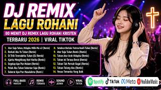 ATUR SAJA TUHAN Versi 2 🙏 80 Menit Album DJ Remix Lagu Rohani Kristen Terbaru 2026 | Viral TikTok