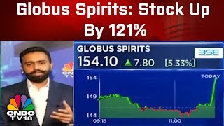 Globus Spirits: Stock Up By 121%, Shekhar Swarup, MD On FY19 Outlook | CNBC-TV18