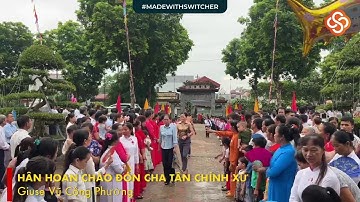 HÂN HOAN CHÀO ĐÓN CHA TÂN CHÍNH XỨ Giuse Vũ Công Phường