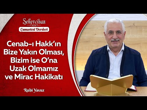 Cenab-ı Hakk’ın Bize Yakın Olması, Bizim ise O’na Uzak Olmamız ve Mirac Hakikati | Ruhi Yavuz