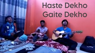 Haste Dekho Gaite Dekho by friends