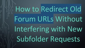 How to Redirect Old Forum URLs Without Interfering with New Subfolder Requests