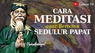 Meditasi Agar Bertemu Sedulur Papat - Ki Purbo