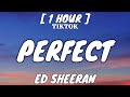 Ed Sheeran - Perfect (Lyrics) [1 Hour Loop]