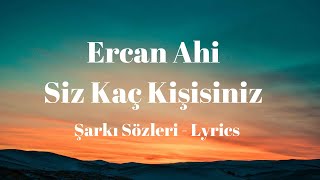 (Lyrics) Ercan Ahi - Siz Kaç Kişisiniz (Şarkı Sözleri)