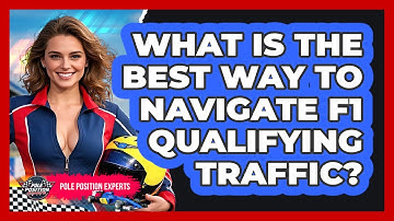 What Is The Best Way To Navigate F1 Qualifying Traffic? - Pole Position Experts