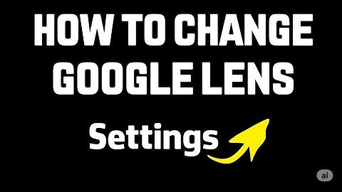 How To Change Google Lens Settings  Where Are The Settings For Google Lens
