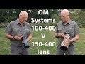Om systems 100400mm v 150400mm lens comparison