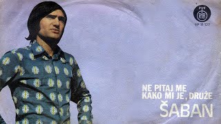 Saban Saulic - Ne pitaj me kako mi je druze - (Audio 1973) chords