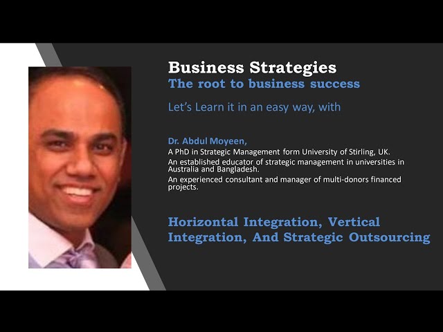 07. Strategic Management Lecture Series- Horizontal and Vertical Integration, Strategic Outsourcing