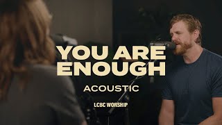 You Are Enough (Acoustic) | LCBC Worship
