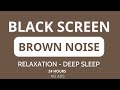 Brown noise black screen for sleeping study focus relax  24 hours  no ads