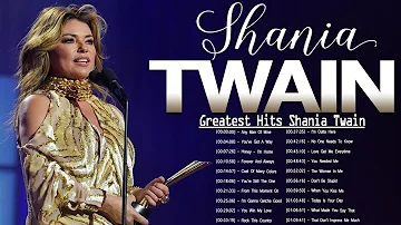 Shania Twain Greatest Hits Ever - The Very Best Of Shania Twain Songs Playlist Of All Time