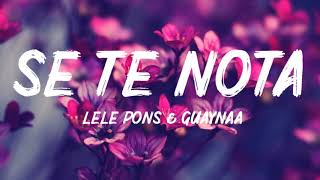 Se Te Nota - Lele Pons & Guaynaa (Letra/Lyrics)