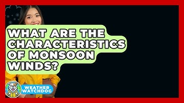 What Are The Characteristics Of Monsoon Winds? - Weather Watchdog