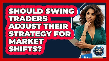Should Swing Traders Adjust Their Strategy For Market Shifts? - Stock and Options Playbook