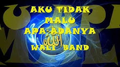 AKU TIDAK MALU --- LIRIK LAGU WALI BAND  - Durasi: 4:16. 
