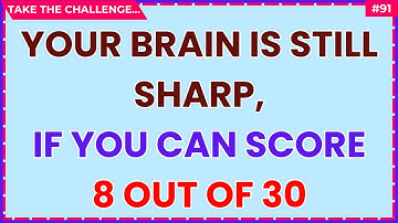 YOUR BRAIN IS STILL SHARP IF YOU CAN SCORE 8 OUT OF 30 IN THIS HARD QUIZ!