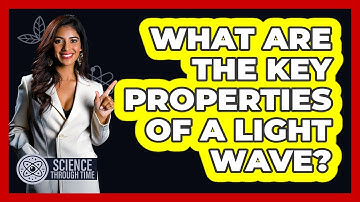 What are the Key Properties of a Light Wave?