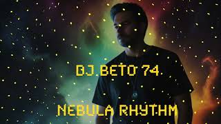 Nebula Rhythm  Music is not fireworks, it&#39;s feeling Dj BeTo 74 #djbeto #music
