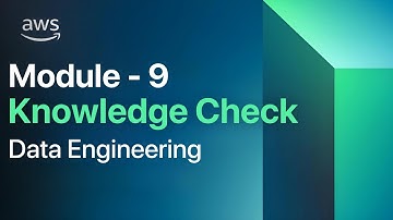 Module 9 Knowledge Check | AWS Data Engineering | AWS Academy